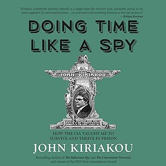 Doing Time Like a Spy: How the CIA Taught Me to Survive and Thrive in Prison